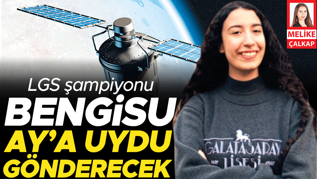 LGS şampiyonu Bengisu Ay’a uydu gönderecek
