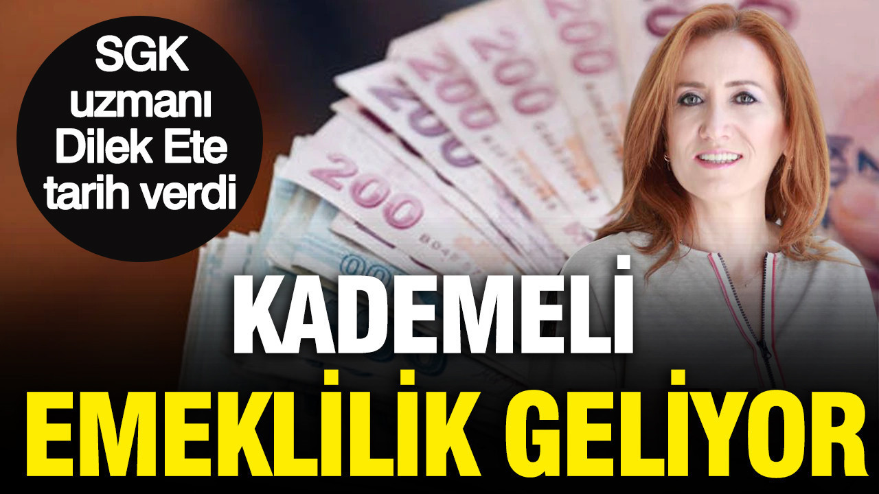 SGK uzmanı Dilek Ete tarih verdi: Kademeli emeklilik geliyor